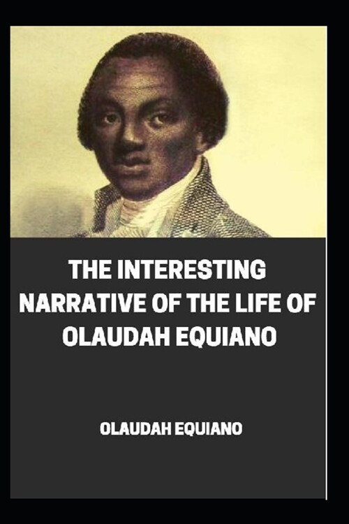 The Interesting Narrative of the Life of Olaudah Equiano, illustrated (Paperback)