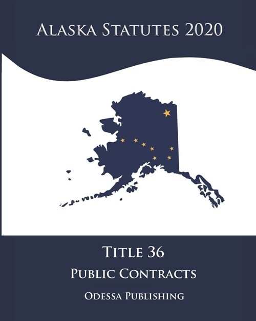 Alaska Statutes 2020 Title 36 Public Contracts (Paperback)