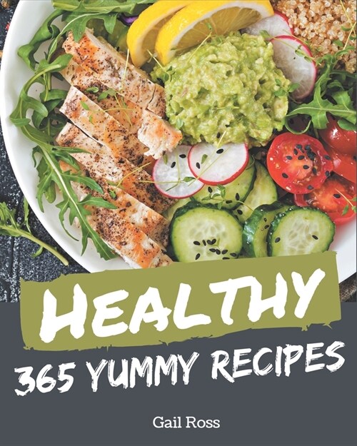 365 Yummy Healthy Recipes: Explore Yummy Healthy Cookbook NOW! (Paperback)