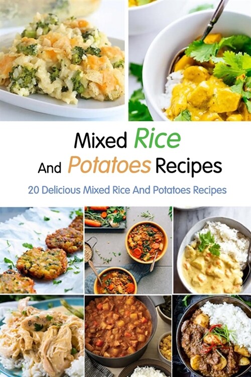 Mixed Rice And Potatoes Recipes: 20 Delicious Mixed Rice And Potatoes Recipes: Delicious Rice Potatoes Recipes for Food Lovers Book (Paperback)