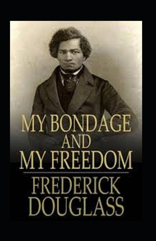 My Bondage and My Freedom Annotated (Paperback)