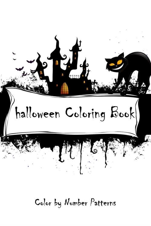 Color by Number Patterns: Halloween Adult Coloring Book -Witches, Haunted Houses... -120 Pages - 6x9 (Paperback)