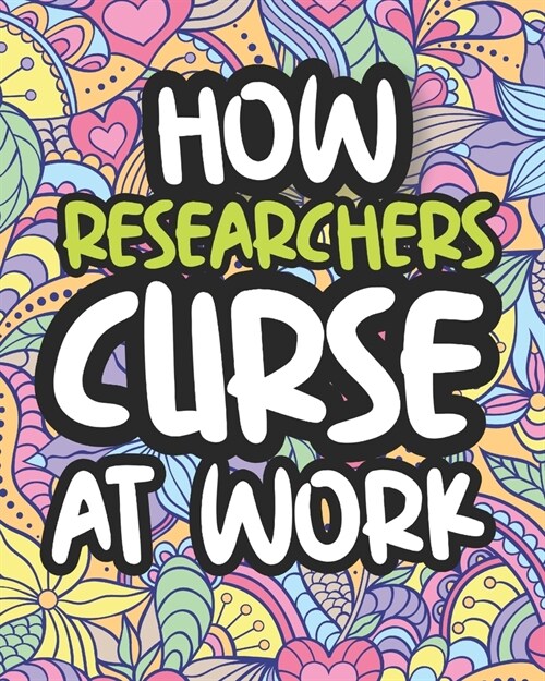 How Researchers Curse At Work: Swearing Coloring Book For Adults, Funny Gift For Men and Women (Paperback)