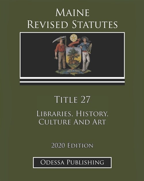Maine Revised Statutes 2020 Edition Title 27 Libraries, History, Culture And Art (Paperback)