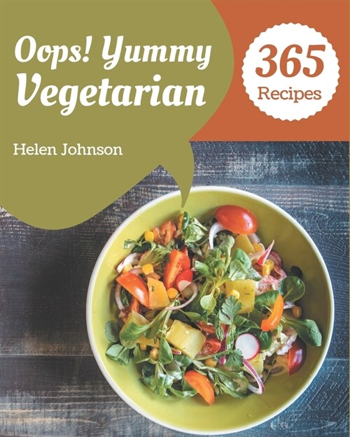 Oops! 365 Yummy Vegetarian Recipes: An Inspiring Yummy Vegetarian Cookbook for You (Paperback)