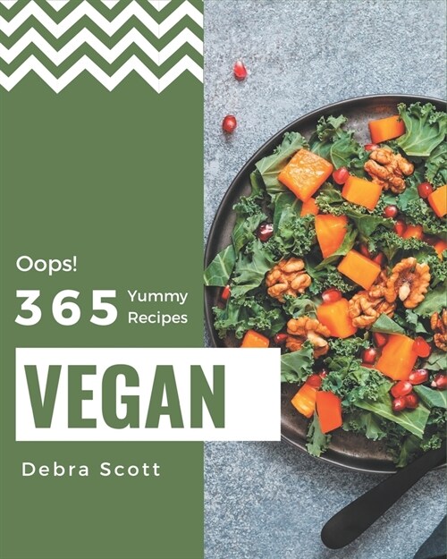 Oops! 365 Yummy Vegan Recipes: The Highest Rated Yummy Vegan Cookbook You Should Read (Paperback)