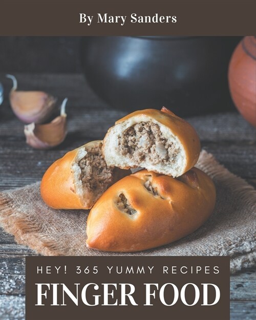 Hey! 365 Yummy Finger Food Recipes: Yummy Finger Food Cookbook - The Magic to Create Incredible Flavor! (Paperback)