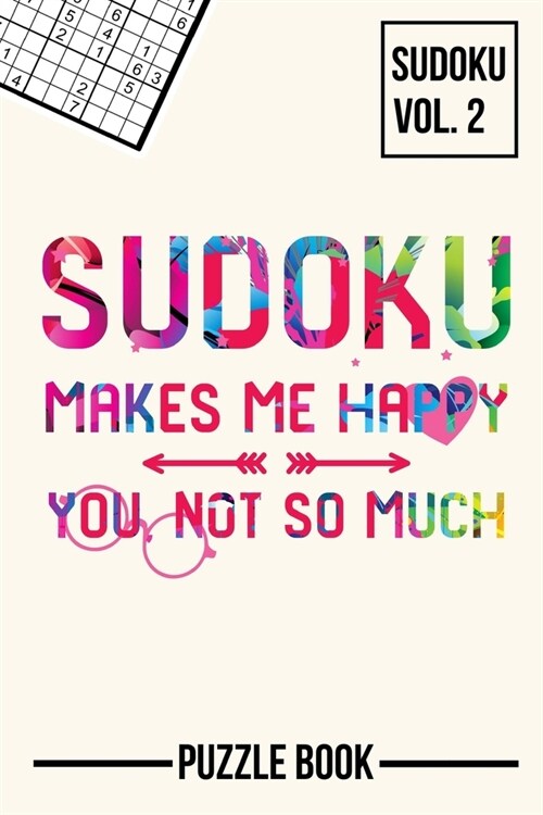 Sudoku Makes Me Happy You Not So Much Puzzle Book Volume 2: 200 Challenging Puzzles (Paperback)