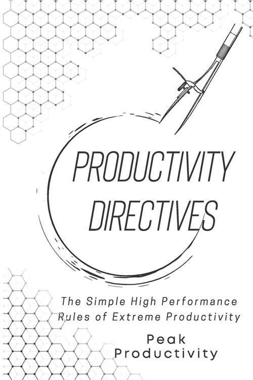 Productivity Directives: The Simple High Performance Rules of Extreme Productivity (Paperback)
