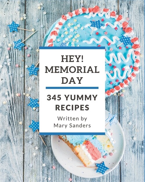 Hey! 345 Yummy Memorial Day Recipes: Best Yummy Memorial Day Cookbook for Dummies (Paperback)