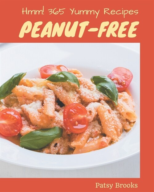 Hmm! 365 Yummy Peanut-Free Recipes: The Best-ever Yummy Peanut-Free Cookbook (Paperback)