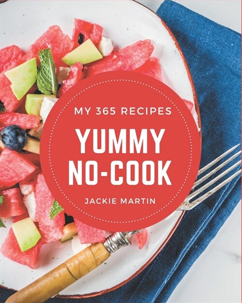 My 365 Yummy No-Cook Recipes: Cook it Yourself with Yummy No-Cook Cookbook! (Paperback)