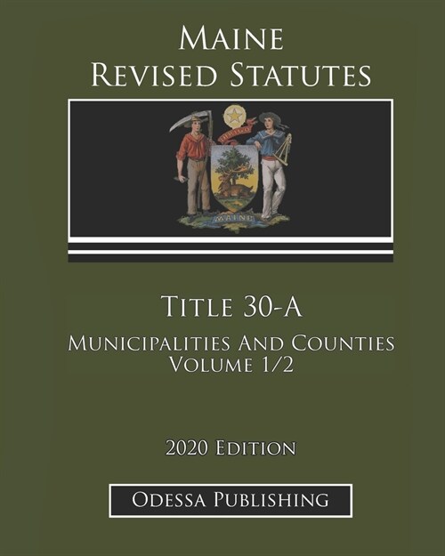 Maine Revised Statutes 2020 Edition Title 30-A Municipalities And Counties Volume 1/2 (Paperback)