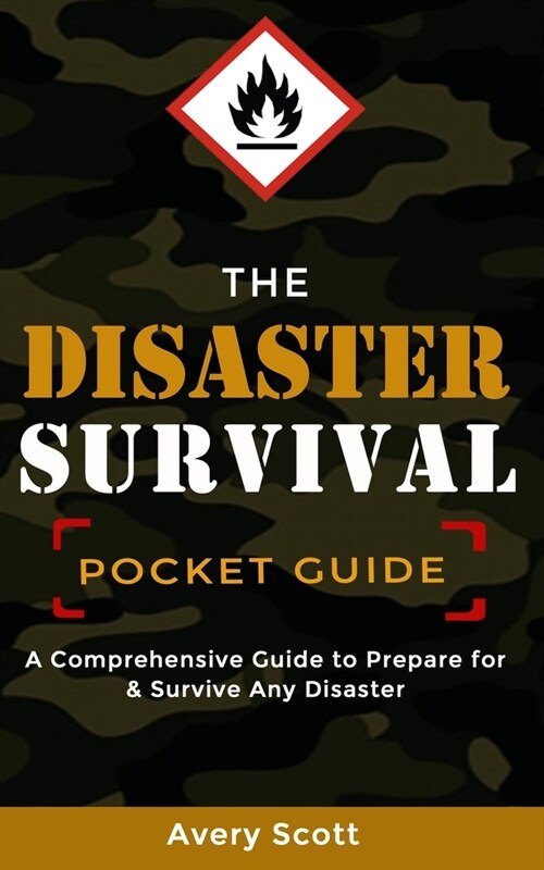 The Disaster Survival Pocket Guide: A Comprehensive Guide to Prepare for & Survive Any Disaster (Paperback)