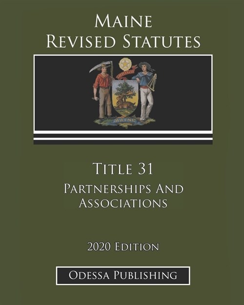 Maine Revised Statutes 2020 Edition Title 31 Partnerships And Associations (Paperback)