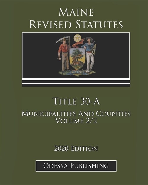 Maine Revised Statutes 2020 Edition Title 30-A Municipalities And Counties Volume 2/2 (Paperback)