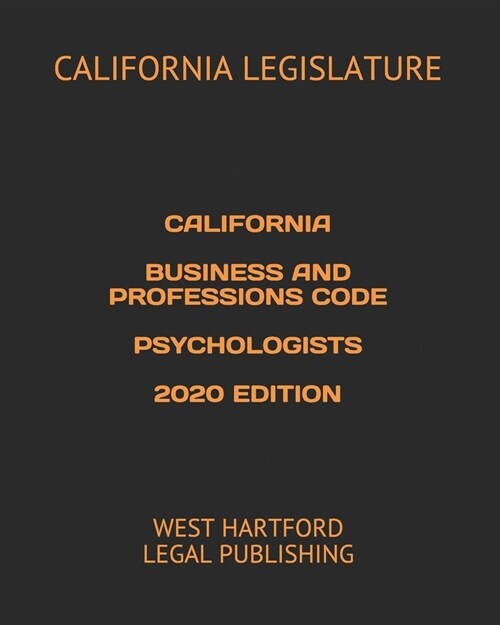 California Business and Professions Code Psychologists 2020 Edition: West Hartford Legal Publishing (Paperback)