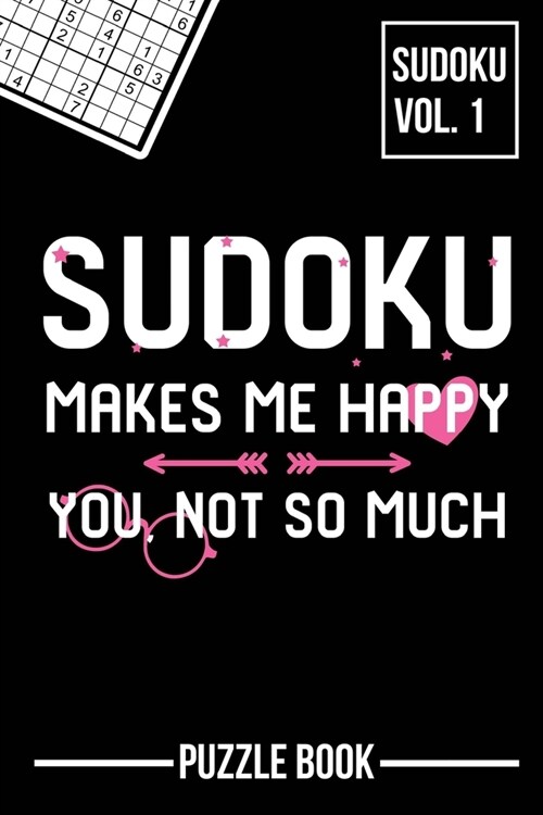 Sudoku Makes Me Happy You Not So Much Puzzle Book Volume 1: 200 Challenging Puzzles (Paperback)