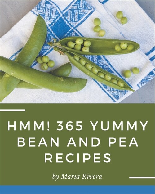 Hmm! 365 Yummy Bean and Pea Recipes: I Love Yummy Bean and Pea Cookbook! (Paperback)