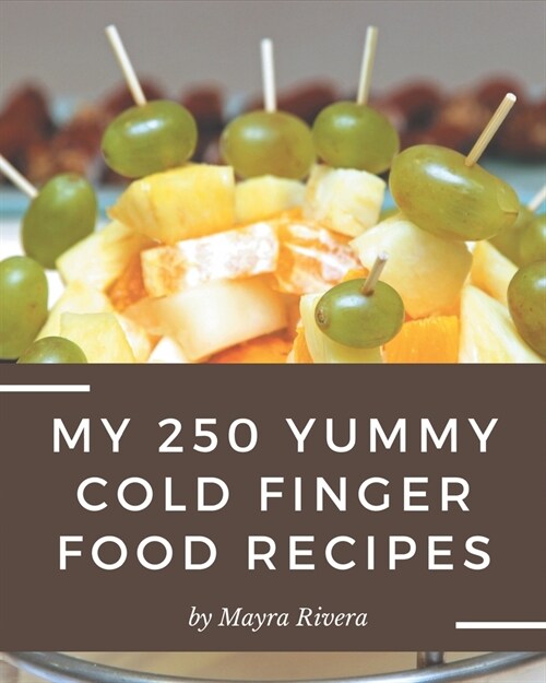 My 250 Yummy Cold Finger Food Recipes: Welcome to Yummy Cold Finger Food Cookbook (Paperback)