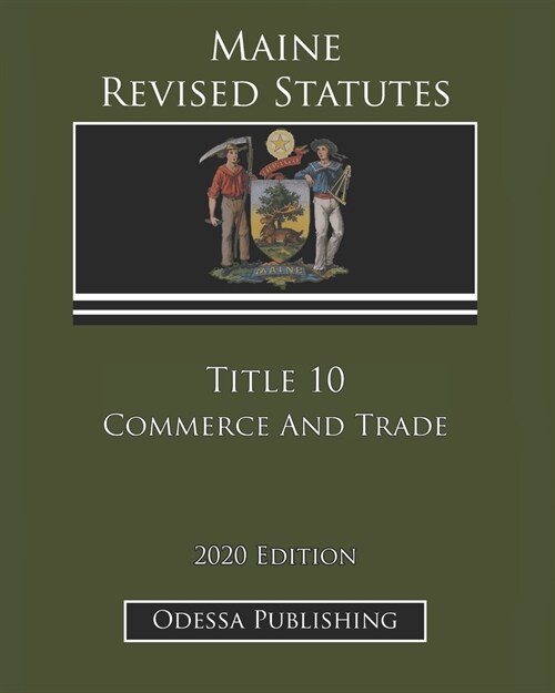 Maine Revised Statutes 2020 Edition Title 10 Commerce And Trade (Paperback)