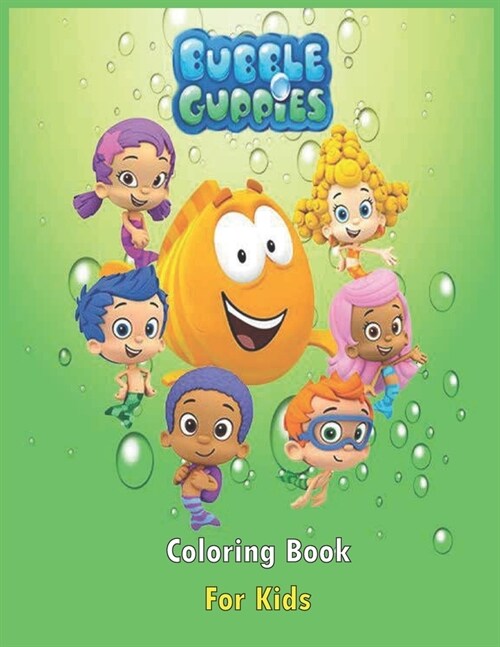 Bubble Guppies Coloring Book For Kids: Bubble Guppies Coloring Images, High Quality Illustrations For Kids Of All Ages (Paperback)