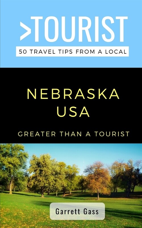 Greater Than a Tourist- Nebraska: 50 Travel Tips from a Local (Paperback)