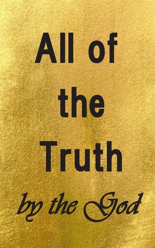 All of the Truth by the God (Paperback)