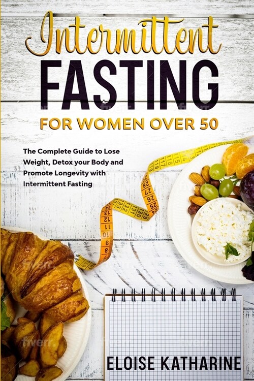 Intermittent Fasting for Women over 50: The Complete Guide to Lose Weight, Detox your Body and Promote Longevity with Intermittent Fasting (Paperback)