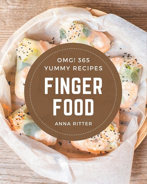 OMG! 365 Yummy Finger Food Recipes: The Best Yummy Finger Food Cookbook on Earth (Paperback)