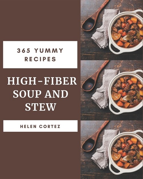 365 Yummy High-Fiber Soup and Stew Recipes: More Than a Yummy High-Fiber Soup and Stew Cookbook (Paperback)