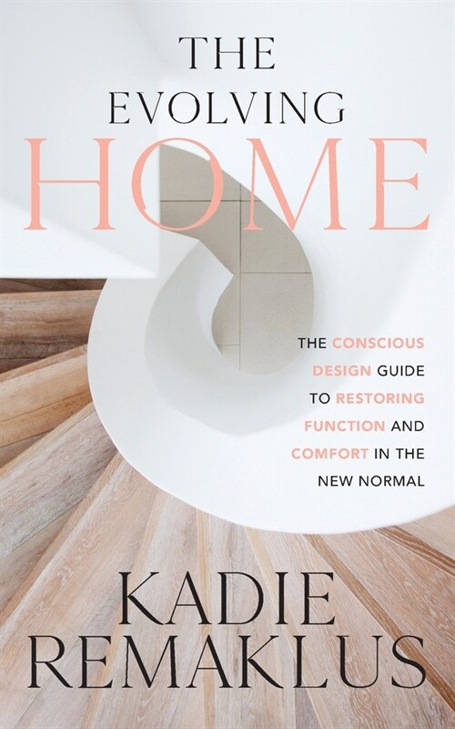 The Evolving Home: The Conscious Design Guide to Restoring Function and Comfort in the New Normal (Paperback)