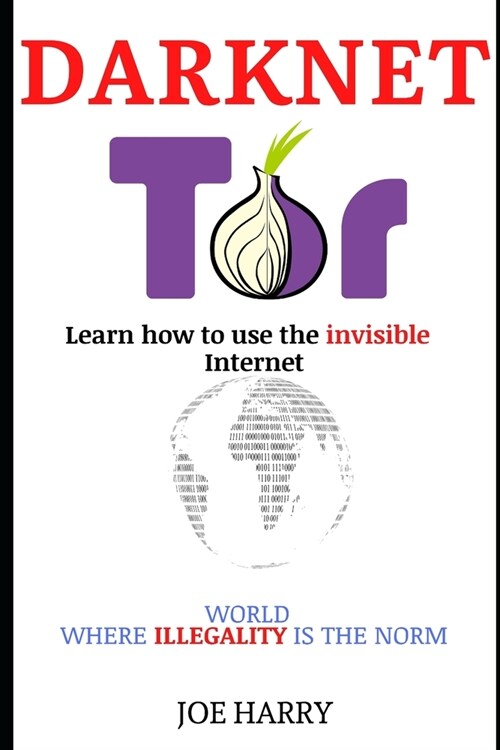 Darknet: Learn how to use the invisible Internet - WORLD WHERE ILLEGALITY IS THE NORM (Paperback)