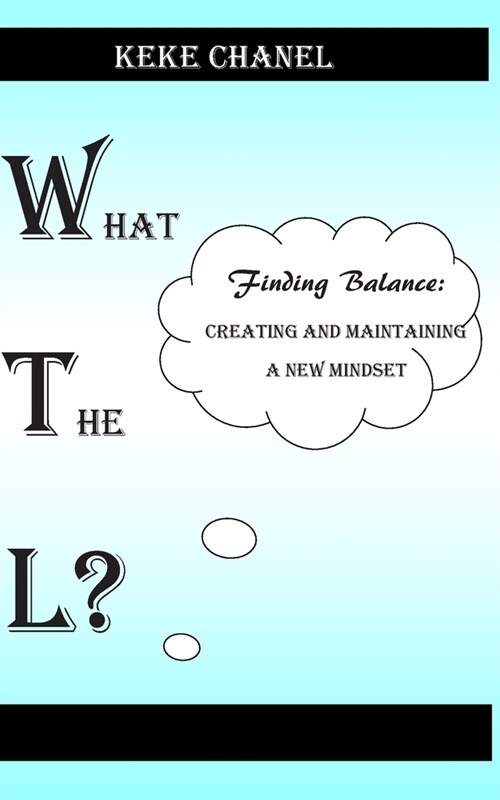 What The L? Finding Balance: Creating and Maintaining a New Mindset (Paperback)