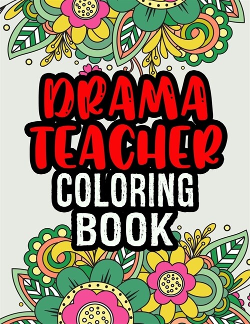 Drama Teacher Coloring Book: Drama Teacher Gifts A Coloring Book For Adult Relaxation Unique Christmas Gift (Gag Gift Ideas) (Paperback)