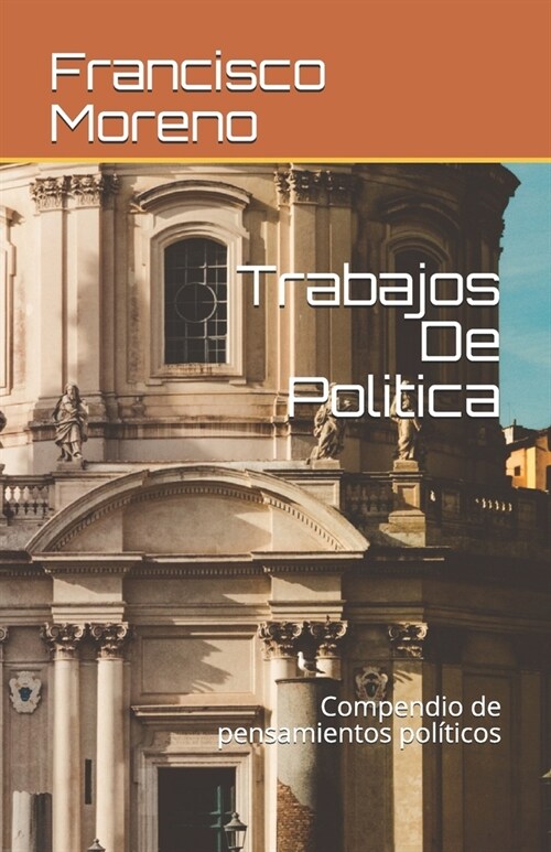 Trabajos De Politica: Compendio de pensamientos pol?icos (Paperback)