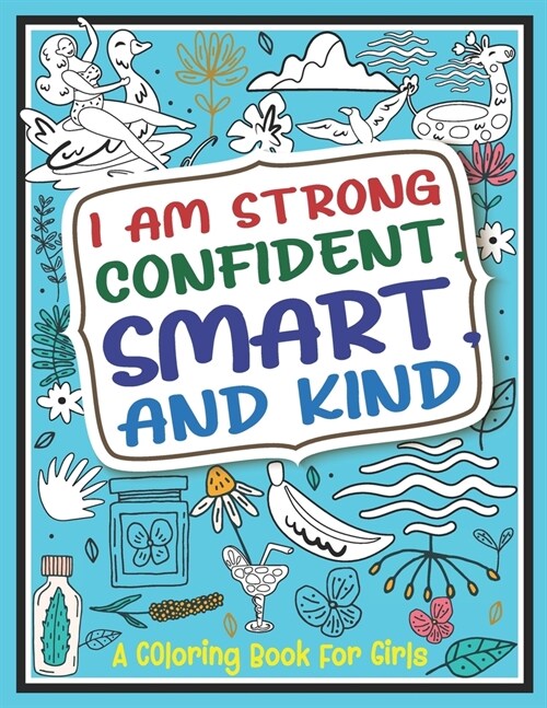 I Am Strong, Confident, Smart and Kind: An Amazing Coloring & Activity Book for Girls (Paperback)