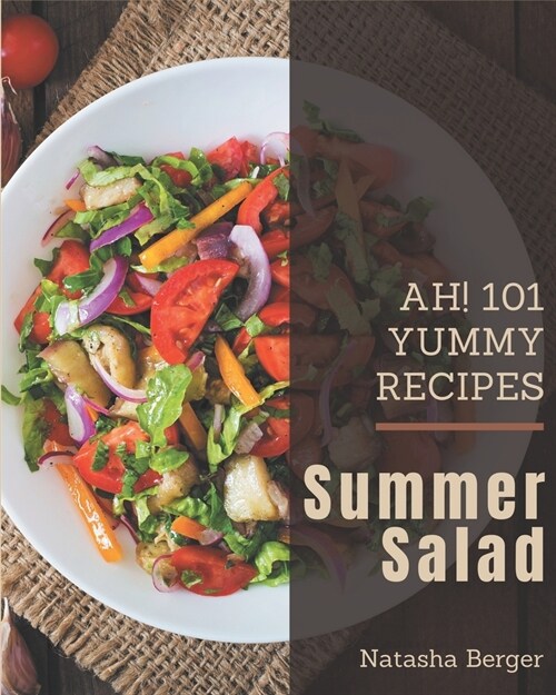 Ah! 101 Yummy Summer Salad Recipes: A Yummy Summer Salad Cookbook You Will Love (Paperback)