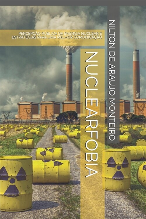 Nuclearfobia: Percep豫o P?lica Da Energia Nuclear E Estrat?ias Para Uma Melhor Comunica豫o (Paperback)