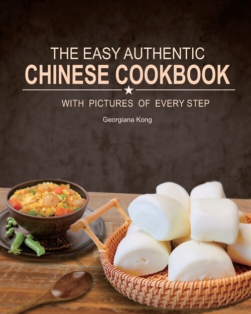 The Easy Authentic Chinese Cookbook: with Pictures of Every Step (Paperback)