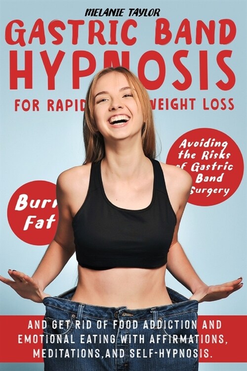 Gastric Band Hypnosis for Rapid Weight Loss: Avoid the Risk of Gastric Band Surgery, Burn Fat, and Get Rid of a Food Addiction and Emotional Eating wi (Paperback)