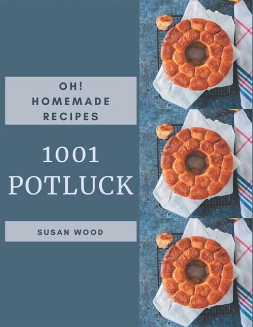 Oh! 1001 Homemade Potluck Recipes: The Best Homemade Potluck Cookbook on Earth (Paperback)