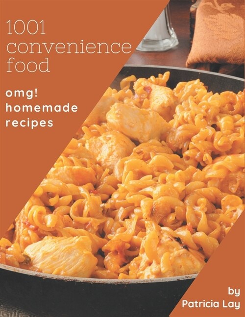 OMG! 1001 Homemade Convenience Food Recipes: Keep Calm and Try Homemade Convenience Food Cookbook (Paperback)