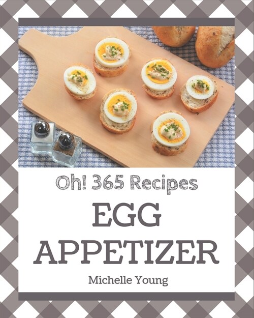 Oh! 365 Egg Appetizer Recipes: The Best-ever of Egg Appetizer Cookbook (Paperback)