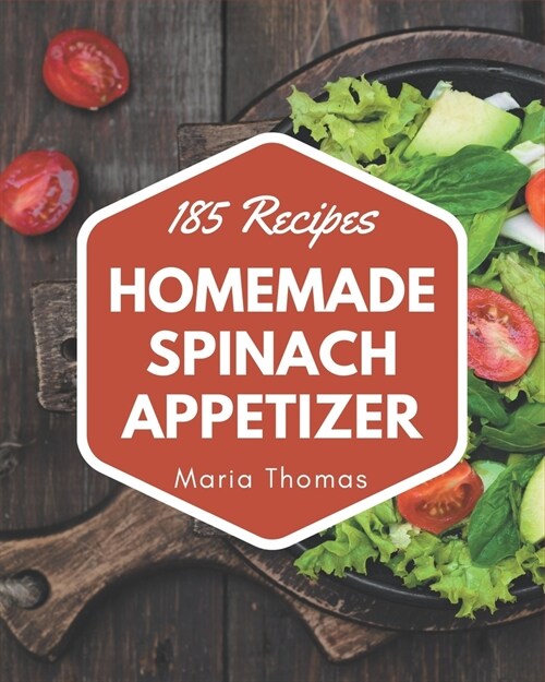 185 Homemade Spinach Appetizer Recipes: Welcome to Spinach Appetizer Cookbook (Paperback)