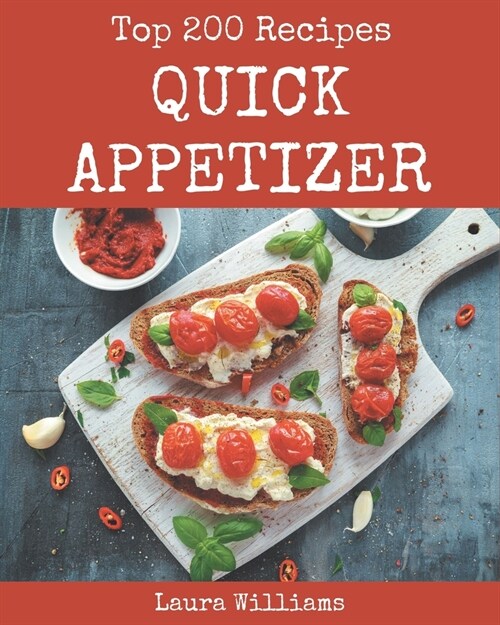Top 200 Quick Appetizer Recipes: A Must-have Quick Appetizer Cookbook for Everyone (Paperback)