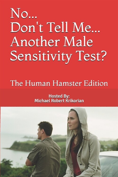 No... Dont Tell Me... Another Male Sensitivity Test?: The Human Hamster Edition (Paperback)