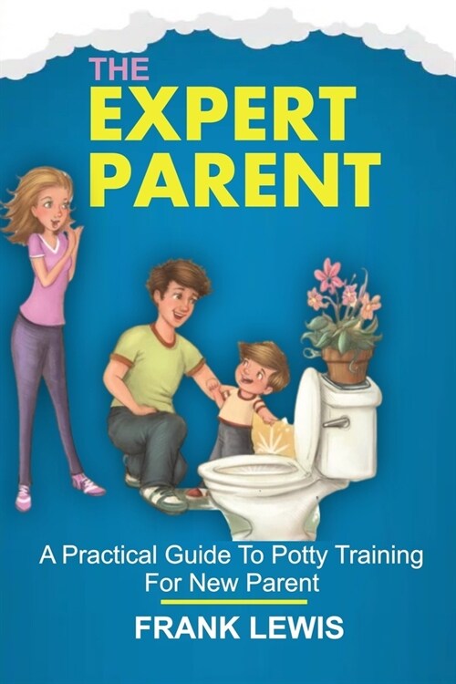 The Expert Parent: A Practical Guide To Potty Training For New Parent (Paperback)