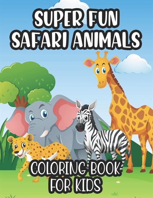 Super Fun Safari Animals Coloring Book For Kids: Illustrations Of African Animals For Children To Color And Trace, Coloring Pages For Toddlers (Paperback)