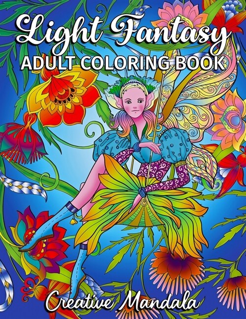 Light Fantasy Adult Coloring Book: 80 Coloring Pages with Princesses, Unicorns, Mermaids, Fairies, Elves, Gnomes, Dragons and much more! Coloring Book (Paperback)